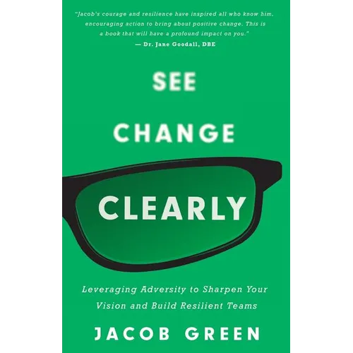 See Change Clearly: Leveraging Adversity to Sharpen Your Vision and Build Resilient Teams - Paperback