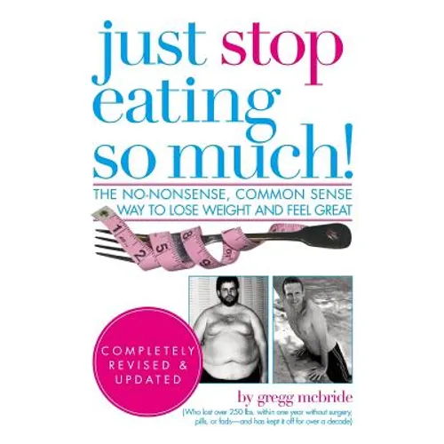 Just Stop Eating So Much! Completely Revised & Updated - Paperback