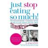 Just Stop Eating So Much! Completely Revised & Updated - Paperback