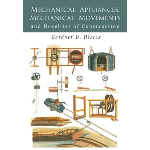 Mechanical Appliances, Mechanical Movements and Novelties of Construction - Paperback