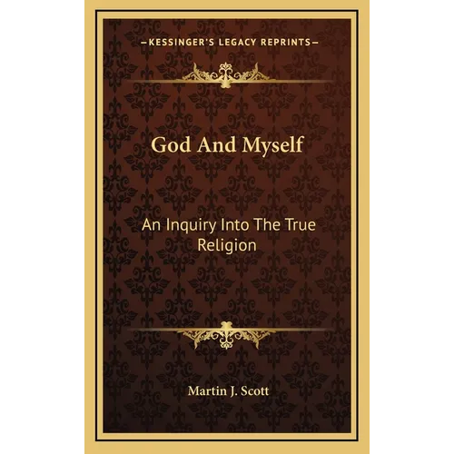 God And Myself: An Inquiry Into The True Religion - Hardcover
