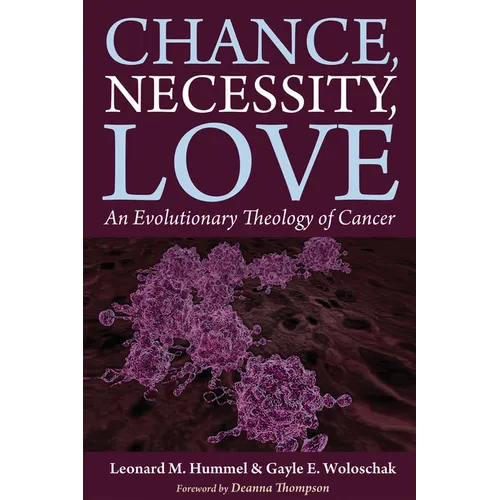 Chance, Necessity, Love: An Evolutionary Theology of Cancer - Hardcover