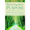 Perfecting Your Purpose: 40 Days to a More Meaningful Life - Paperback