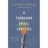 A Thousand Small Sanities: The Moral Adventure of Liberalism - Hardcover