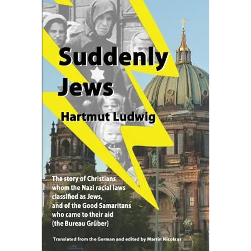 Suddenly Jews: The story of Christians whom the Nazi racial laws classified as Jews, and of the Good Samaritans who came to their aid - Paperback