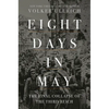 Eight Days in May: The Final Collapse of the Third Reich - Hardcover