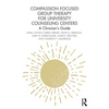 Compassion Focused Group Therapy for University Counseling Centers: A Clinician's Guide - Paperback