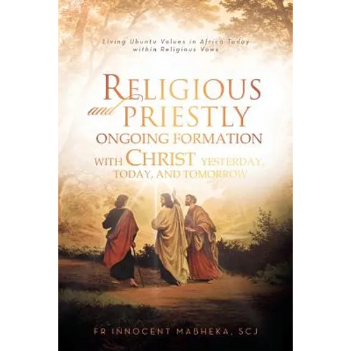 Religious and Priestly Ongoing Formation with Christ Yesterday, Today, and Tomorrow: Living Ubuntu Values in Africa Today Within Religious Vows - Paperback