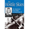 In Hostile Skies: An American B-24 Pilot in World War II - Paperback