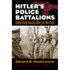 Hitler's Police Battalions: Enforcing Racial War in the East - Paperback