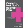 Grace Is Not God's Backup Plan: An Urgent Paraphrase of Paul's Letter to the Romans - Paperback