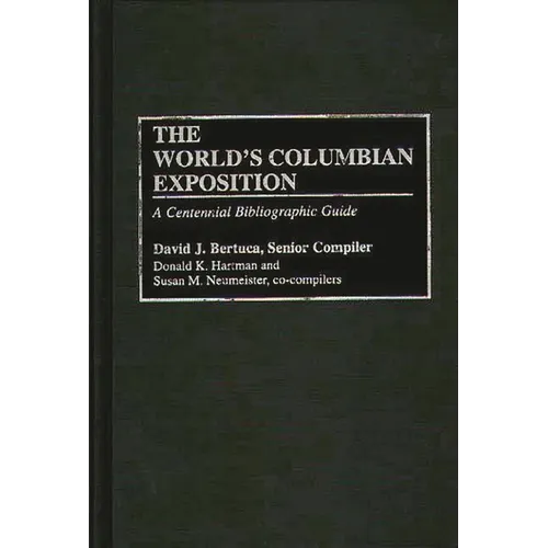 The World's Columbian Exposition: A Centennial Bibliographic Guide - Hardcover