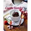 Cocoa Bombs: Over 40 Make-At-Home Recipes for Explosively Fun Hot Chocolate Drinks - Hardcover