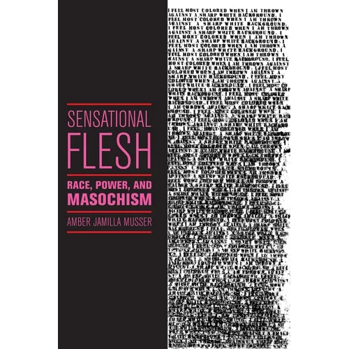 Sensational Flesh: Race, Power, and Masochism - Paperback