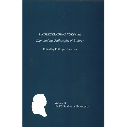 Understanding Purpose: Kant and the Philosophy of Biology - Paperback