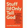 Stuff I'd Only Tell God: A Guided Journal of Courageous Honesty, Obsessive Truth-Telling, and Beautifully Ruthless Self-Discovery - Paperback