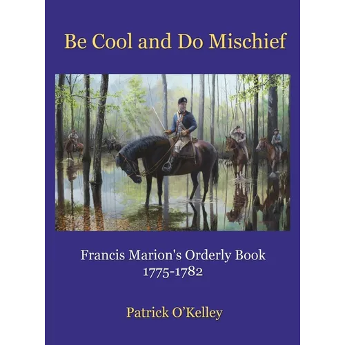 Be Cool and Do Mischief: Francis Marion's Orderly Book - Hardcover