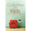 Clutterfree with Kids: Change your thinking. Discover new habits. Free your home - Paperback