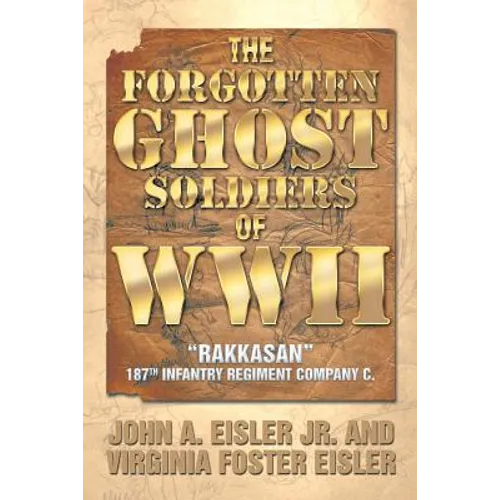 The Forgotten Ghost Soldiers of WWII: Rakkasan 187th Infantry Regiment Company C. - Paperback