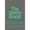 The Ghetto Grocer: 50 True Tales of Food Market Misadventure - Paperback