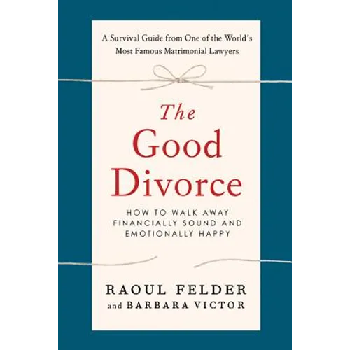 The Good Divorce: How to Walk Away Financially Sound and Emotionally Happy - Paperback