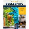 First Time Beekeeping: An Absolute Beginner's Guide to Beekeeping - A Step-By-Step Manual to Getting Started with Bees - Paperback