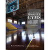 Historic Hoosier Gyms: Discovering Bygone Basketball Landmarks - Hardcover