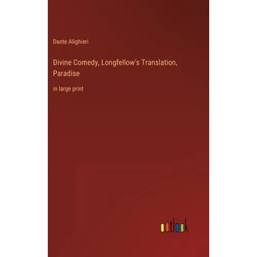 Divine Comedy, Longfellow's Translation, Paradise: in large print - Hardcover