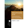 Presupposing God: Theological Epistemology in Immanuel Kant's Transcendental Idealism and Karl Barth's Theology - Hardcover