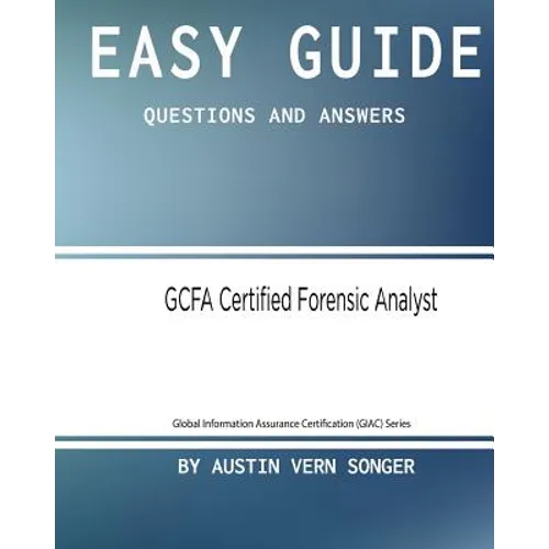 Easy Guide: GCFA Certified Forensic Analyst: Questions and Answers - Paperback