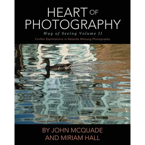 Heart of Photography: Further Explorations in Nalanda Miksang Photography - Paperback