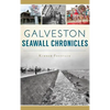 Galveston Seawall Chronicles - Hardcover