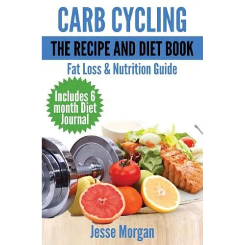 Carb Cycling: The Recipe and Diet Book: Fat Loss & Nutrition Guide - Paperback
