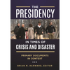 The Presidency in Times of Crisis and Disaster: Primary Documents in Context - Hardcover