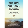 The New Christian Zionism: Fresh Perspectives on Israel and the Land - Paperback