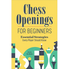 Chess Openings for Beginners: Essential Strategies Every Player Should Know - Paperback
