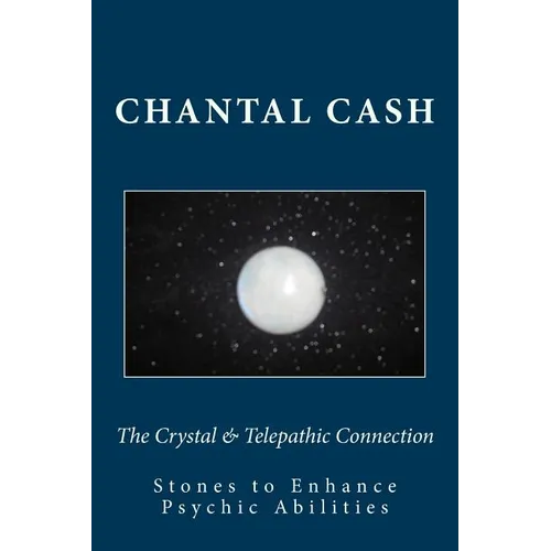 The Crystal & Telepathic Connection: Stones & Crystals to Enhance Psychic Abilities - Paperback