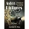 Astor Pictures: A Filmography and History of the Reissue King, 1933-1965 - Paperback