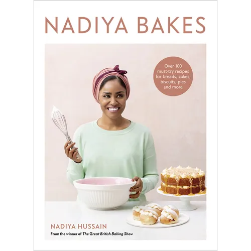 Nadiya Bakes: Over 100 Must-Try Recipes for Breads, Cakes, Biscuits, Pies, and More: A Baking Book - Hardcover