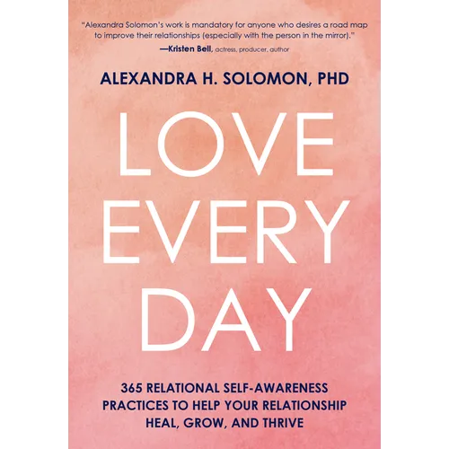 Love Every Day: 365 Relational Self-Awareness Practices to Help Your Relationship Heal, Grow, and Thrive - Hardcover