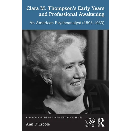 Clara M. Thompson's Early Years and Professional Awakening: An American Psychoanalyst (1893-1933) - Paperback