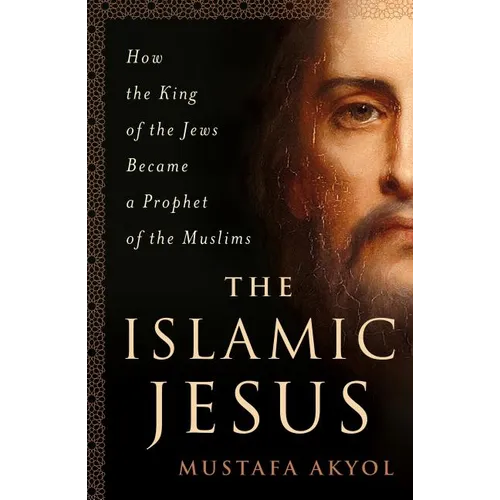 The Islamic Jesus: How the King of the Jews Became a Prophet of the Muslims - Paperback