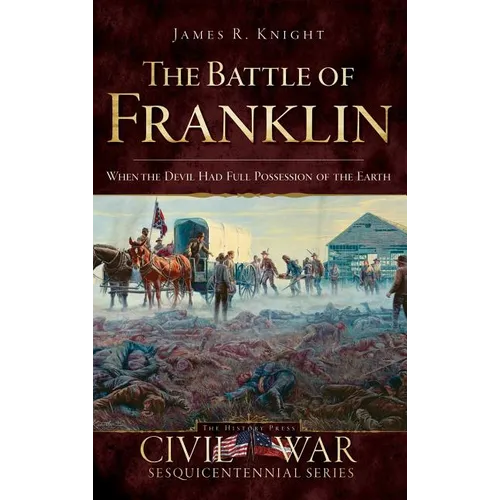 The Battle of Franklin: When the Devil Had Full Possession of the Earth - Hardcover