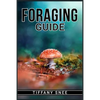 Foraging Guide: Finding and Recognizing Local Wild Edible Plants and Mushrooms (2022 for Beginners) - Paperback