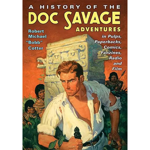A History of the Doc Savage Adventures in Pulps, Paperbacks, Comics, Fanzines, Radio and Film - Paperback