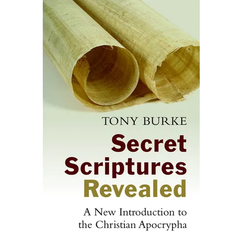 Secret Scriptures Revealed: A New Introduction to the Christian Apocrypha - Paperback