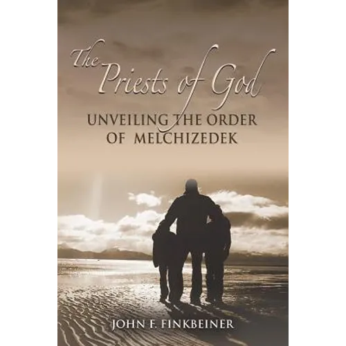 The Priests of God: Unveiling the Order of Melchizedek - Paperback