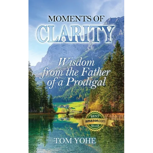 Moments of Clarity: Wisdom from the Father of a Prodigal - Paperback