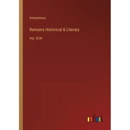 Remains Historical & Literary: Vol. XCIII - Paperback