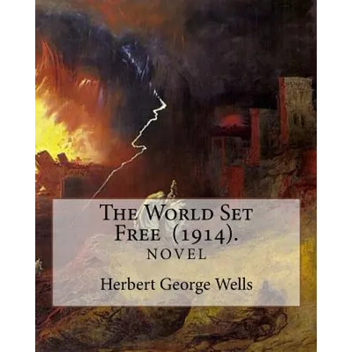 The World Set Free (1914). By: Herbert George Wells: The book is based on a prediction of nuclear weapons of a more destructive and uncontrollable so - Paperback